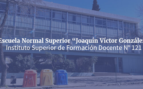 Escuela Normal Superior "Dr. Joaquín V. González" - Instituto Superior de Formación Docente N° 121